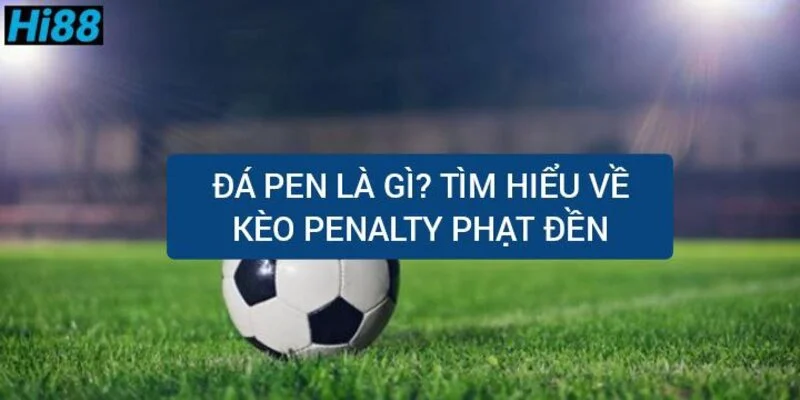 da-pen-la-gi-tim-hieu-ve-keo-penalty-phat-den