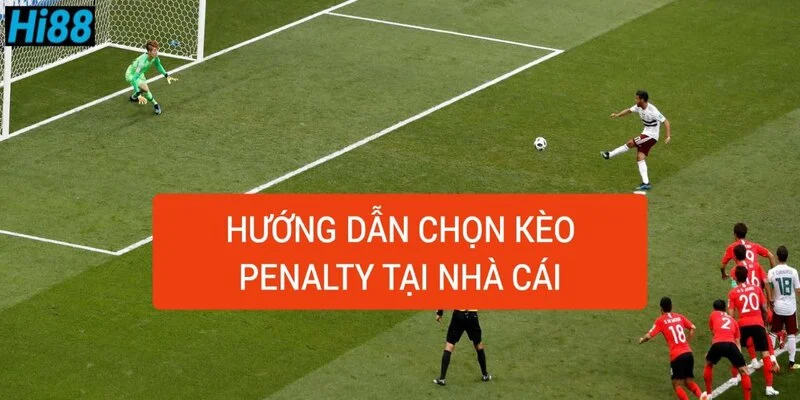 huong-dan-chon-keo-penalty-tai-nha-cai