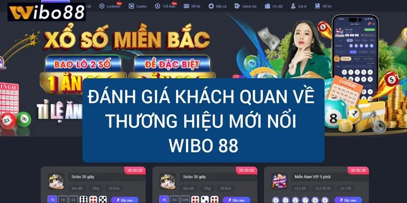 danh-gia-khach-quan-ve-thuong-hieu-moi-noi-wibo88